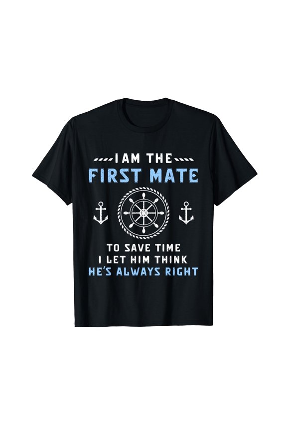 First Mate Captain I Let Him Think He's Always Right Funny T-Shirt