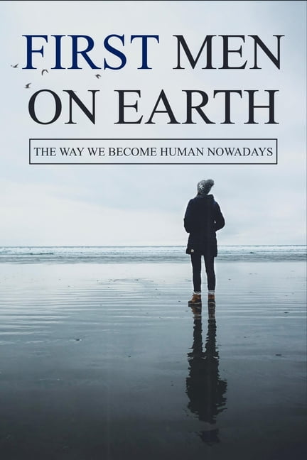 First Men On Earth : The Way We Become Human Nowadays (Paperback)