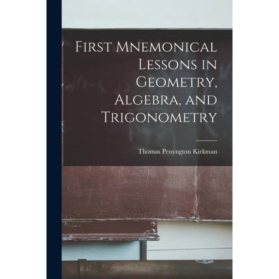 First Mnemonical Lessons in Geometry, Algebra, and Trigonometry, (Paperback)