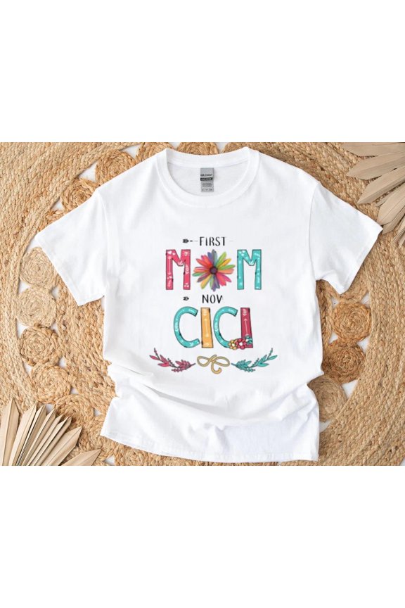 First Mom Now Cici Wildflowers Cute Mother’s Day Family Gift T-Shirt , Hoodie , Sweatshirt, for men & women, up to size 5XL.