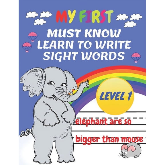 My First Must Know Learn To Write Sight Words level 1: Kindergarten Workbook Ages 3-5 Learn, Trace & Practice The 60+ Most Common High Frequency Words
