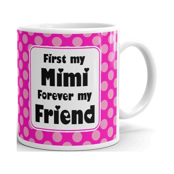 First My Mimi Forever My Friend Coffee Tea Ceramic Mug Office Work Cup Gift