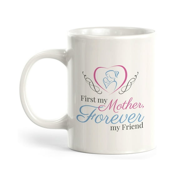 First My Mother, Forever My Friend 11oz Plastic Coffee Mug