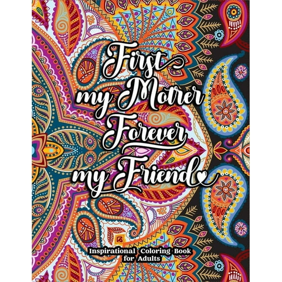 First My Mother Forever My Friend Inspirational Coloring Book for Adults: Fun, Creative Mandalas Coloring Pages for Mothers, (Paperback)