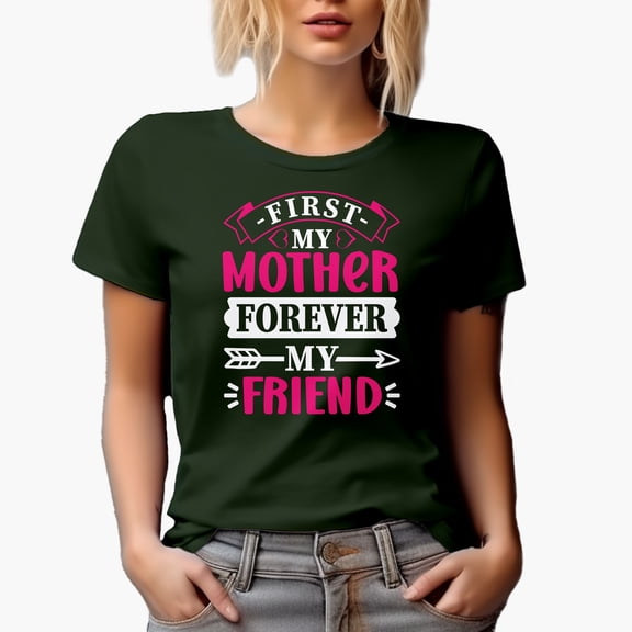First My Mother, Forever My Friend, Mother's Day Saying or Quote, Military Green T-Shirt, Large