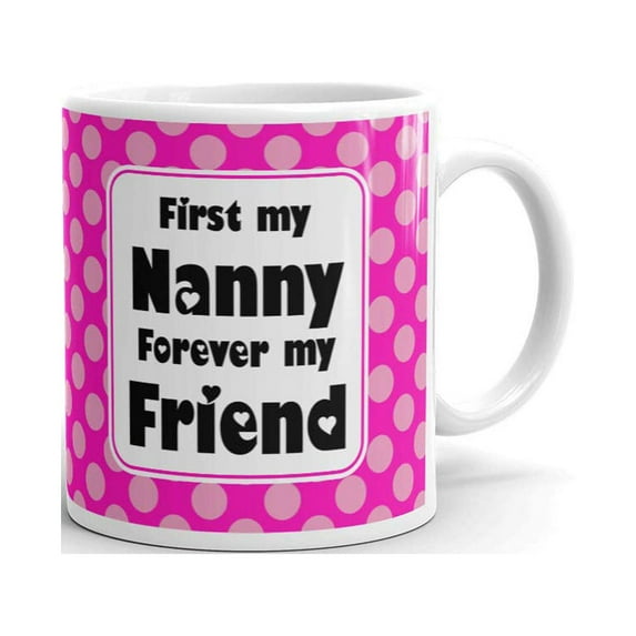 First My Nanny Forever My Friend Coffee Tea Ceramic Mug Office Work Cup Gift