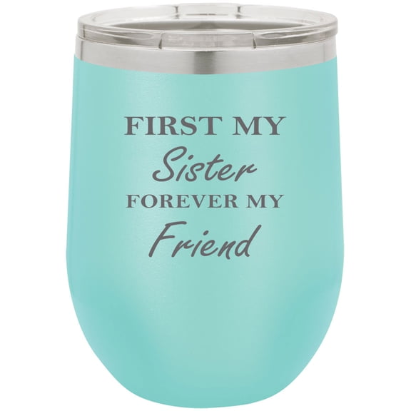 First My Sister Forever My Friend Stainless Steel Engraved Insulated 12 oz Double-Walled Wine Tumbler with Clear Plastic Lid, Teal
