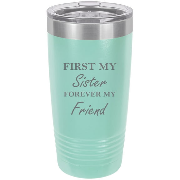 First My Sister Forever my Friend Stainless Steel Engraved Insulated Tumbler 20 Oz Travel Coffee Mug, Teal