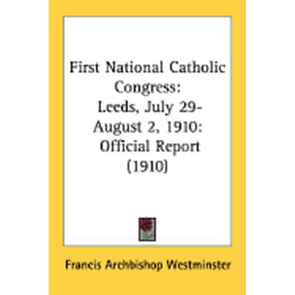 First National Catholic Congress : Leeds, July 29-August 2, 1910: Official Report (1910) (Paperback)