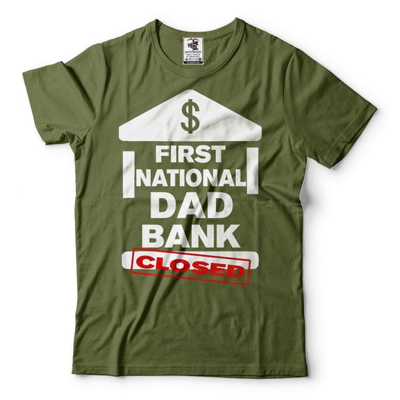 First National Dad Bank Closed Shirt Funny Dad Joke Shirt Father's Day Funny Shirt Dad Bank Shirt (Large Military Green)