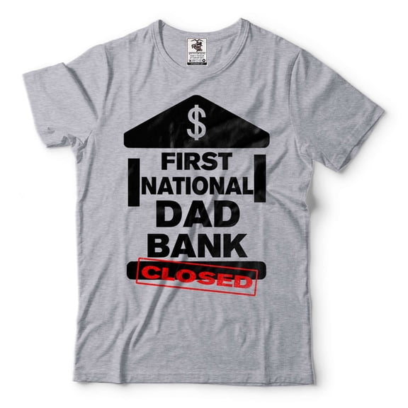 First National Dad Bank Closed Shirt Funny Dad Joke Shirt Father's Day Funny Shirt Dad Bank Shirt (Small Grey)