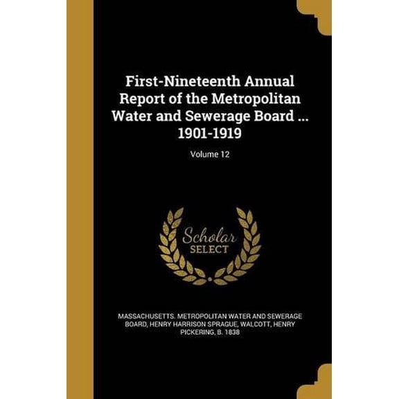 First-Nineteenth Annual Report of the Metropolitan Water and Sewerage Board ... 1901-1919; Volume 12 (Paperback)