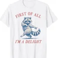 thumbnail image 1 of First Of All I'M A Delight Funny Saying Sarcastic Raccoon T-Shirt, 1 of 2