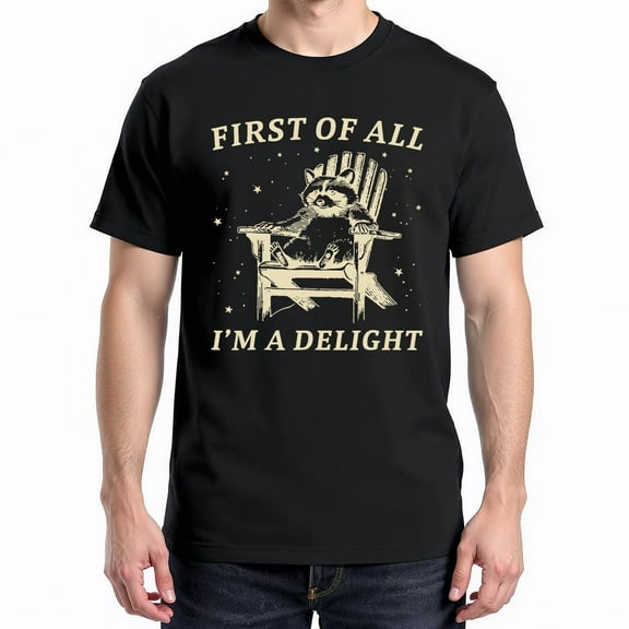 First Of All I'M A Delight Sarcastic Racoon T-Shirt – Animal Humor – Unisex Fun Wear