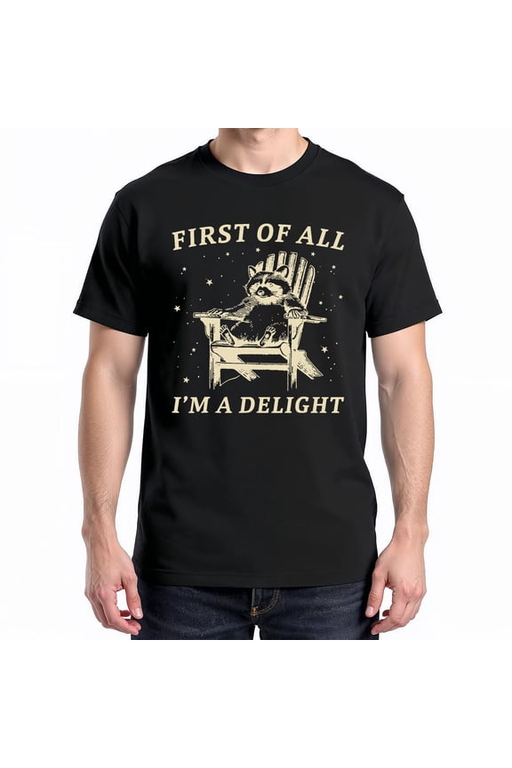 First Of All I'M A Delight Sarcastic Racoon T-Shirt – Animal Humor – Unisex Fun Wear