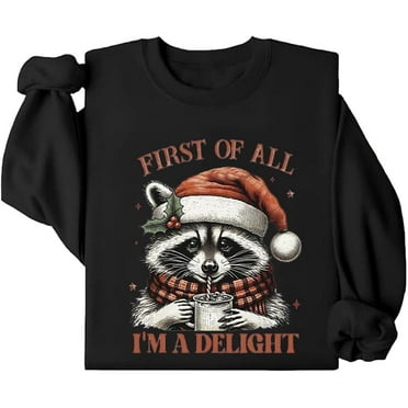 First Of All I'm A Delight Christmas Sweatshirt, First Of All Im A Delight Cute Raccoon Sweatshirt, Unisex Sweatshirt