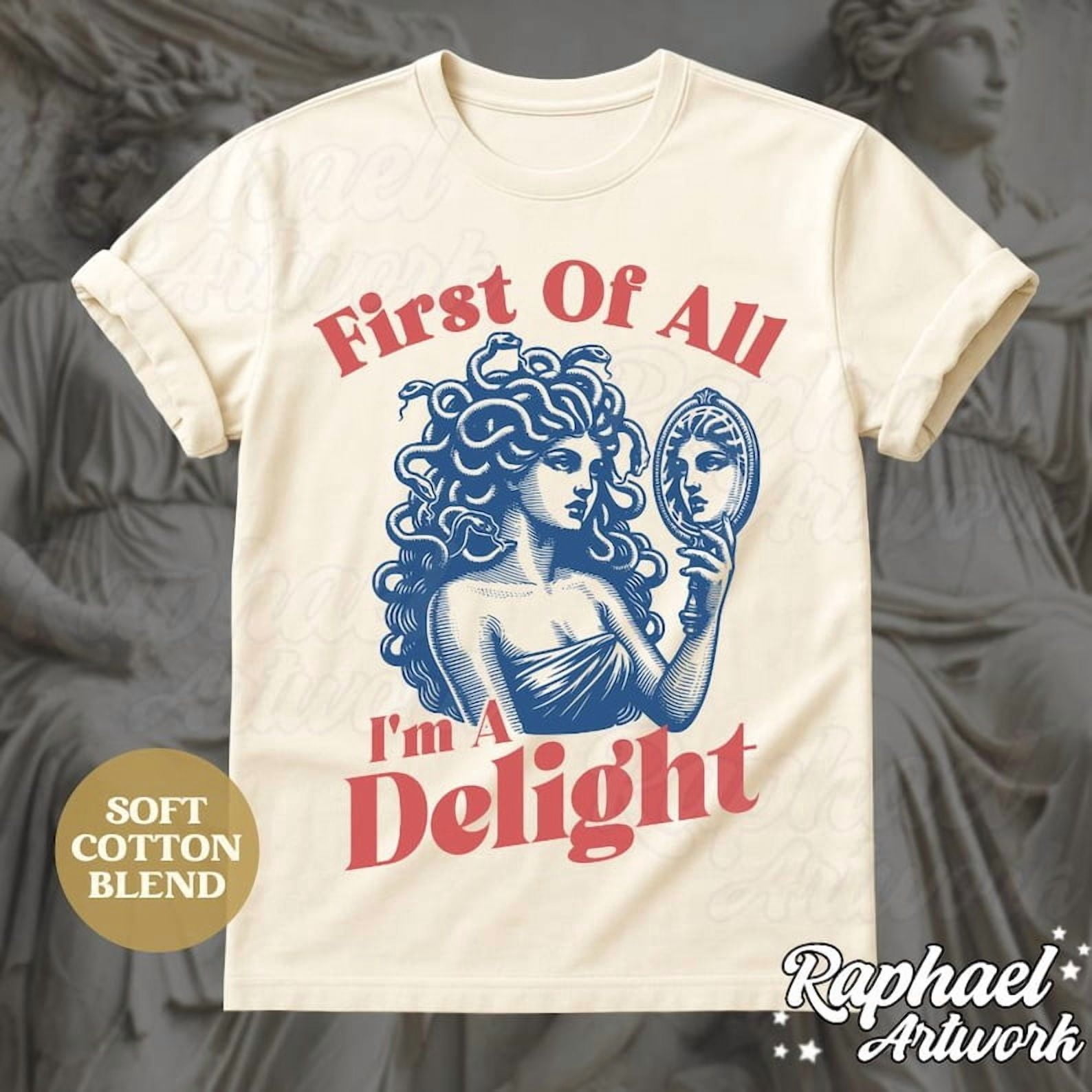 Godes Farm First Of All I'm A Delight Medusa Gorgon T-Shirt, Trendy Sarcastic ...