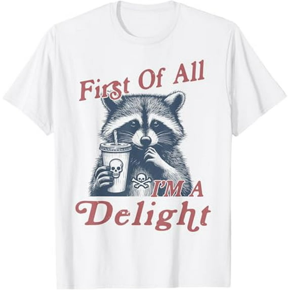 First Of All I'm A Delight Raccoon Humor Cute T-Shirt Tops Tee