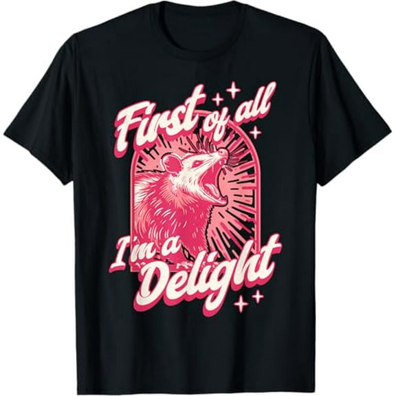 First Of All I'm A Delight Sarcastic Angry Opossum Lover T-Shirt Tops Tee