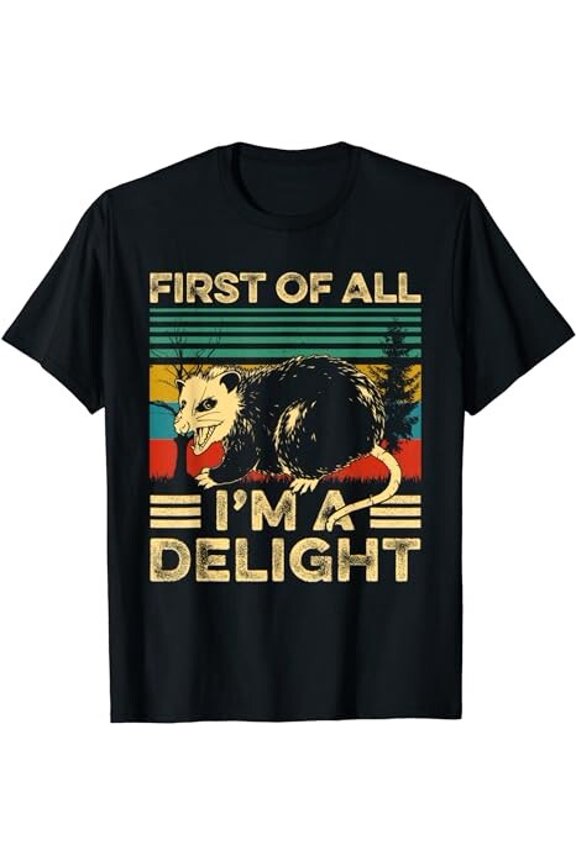 First Of All I'm A Delight Sarcastic Angry Opossum Lovers T-Shirt