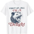 thumbnail image 1 of First Of All I'm A Delight Sarcastic Angry Opossum Possum T-Shirt Tops Tee, 1 of 4