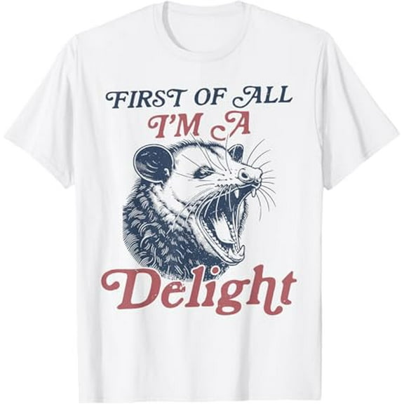 First Of All I'm A Delight Sarcastic Angry Opossum Possum T-Shirt Tops Tee