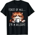 thumbnail image 1 of First Of All I'm A Delight Sarcastic Coffee Grumpy Funny Cat T-Shirt Tops Tee, 1 of 4