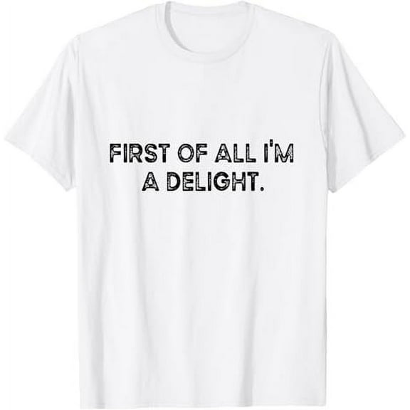 First Of All I'm A Delight T-Shirt Tops Tee