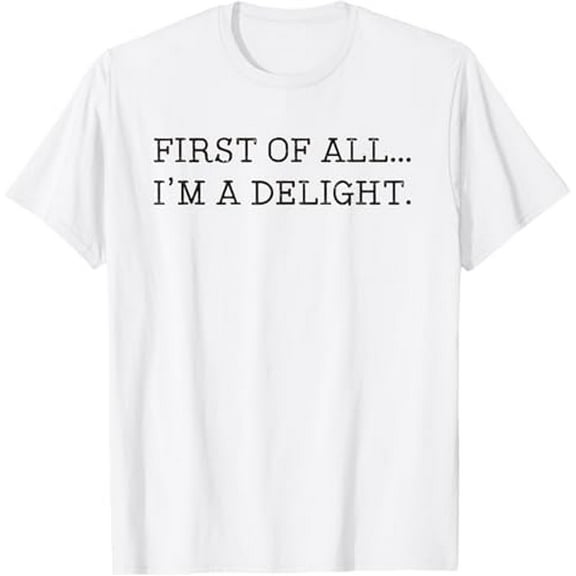 First Of All I'm A Delight T-Shirt Tops Tee