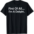 thumbnail image 1 of First Of All I'm A Delight funny Jokes Sarcastic Humor T-Shirt, 1 of 4