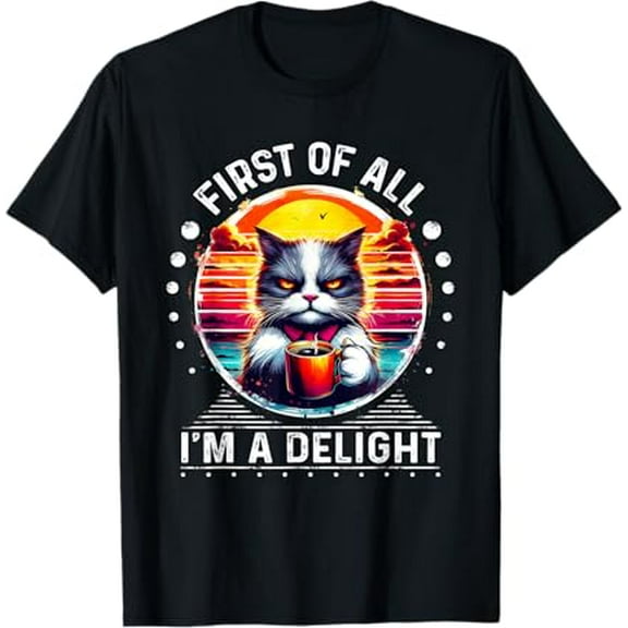 First Of All I m a Delight Tshirt Cat Coffee Shirt Sarcastic T-Shirt Tops Tee