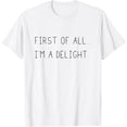 thumbnail image 1 of First Of All Im A Delight T-Shirt Tops Tee, 1 of 2