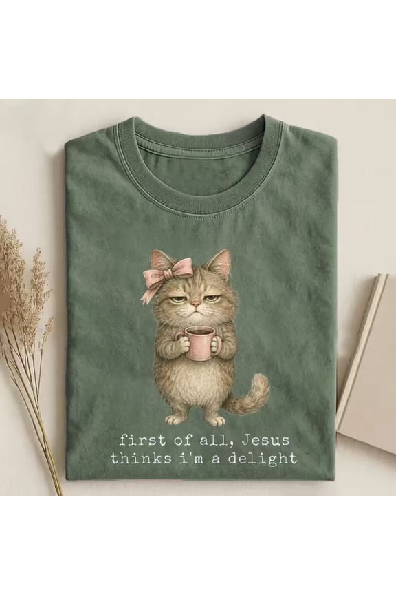 First Of All Jesus Thinks I'm A Delight Christian T-Shirt, Funny Grumpy Cat Coffee Graphic Tee, Faith Based Humorous Religious Shirt