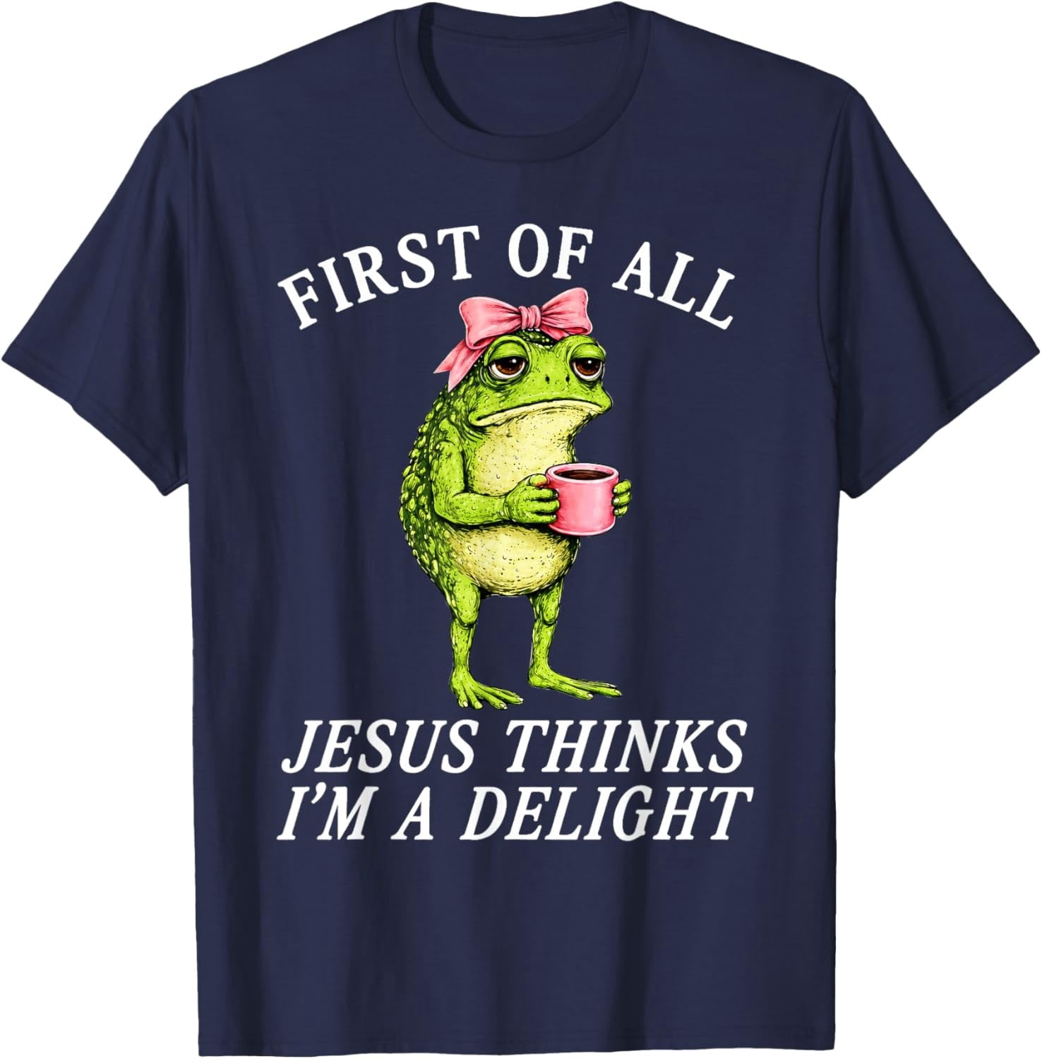 Jesus Frog First Of All Jesus Thinks I'm A Delight Frog Coffee Creative Theme ...