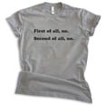 thumbnail image 1 of First Of All No Shirt, Unisex Women's Men's Shirt, Nope Shirt, No Shirt, Dark Heather Gray, Medium, 1 of 6