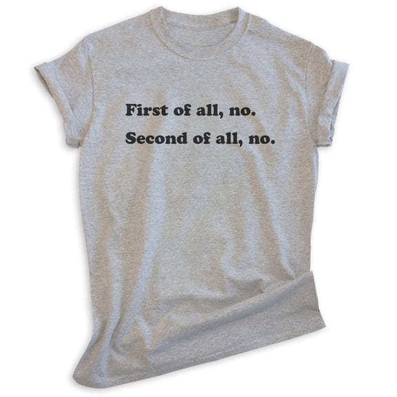 First Of All No Shirt, Unisex Women's Men's Shirt, Nope Shirt, No Shirt, Heather Gray, Medium