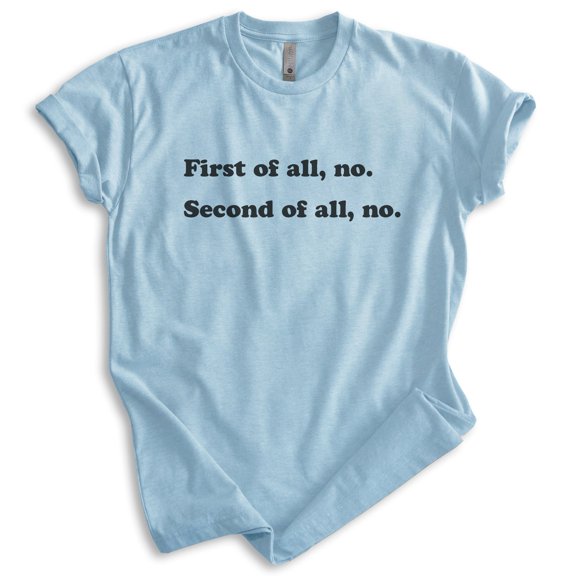 First Of All No Shirt, Unisex Women's Men's Shirt, Nope Shirt, No Shirt, Heather Light Blue, XX-Large