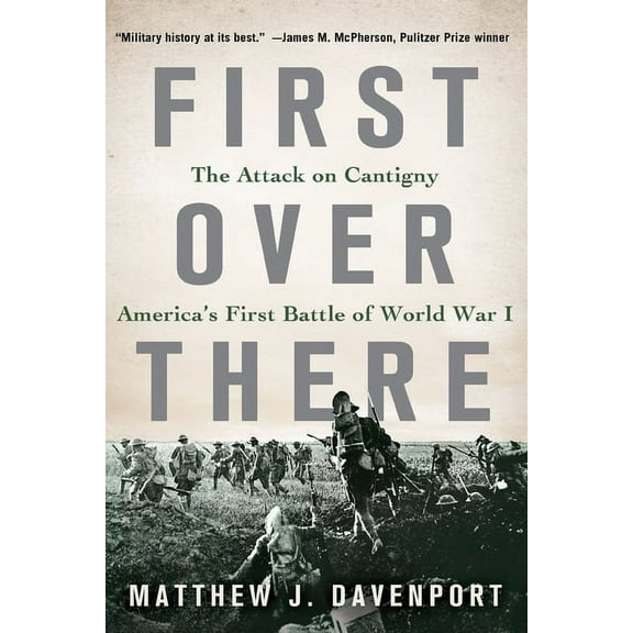 First Over There: The Attack on Cantigny, America's First Battle of World War I, (Paperback)