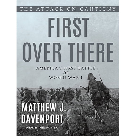 First Over There: The Attack on Cantigny, America's First Battle of World War I (Audiobook)