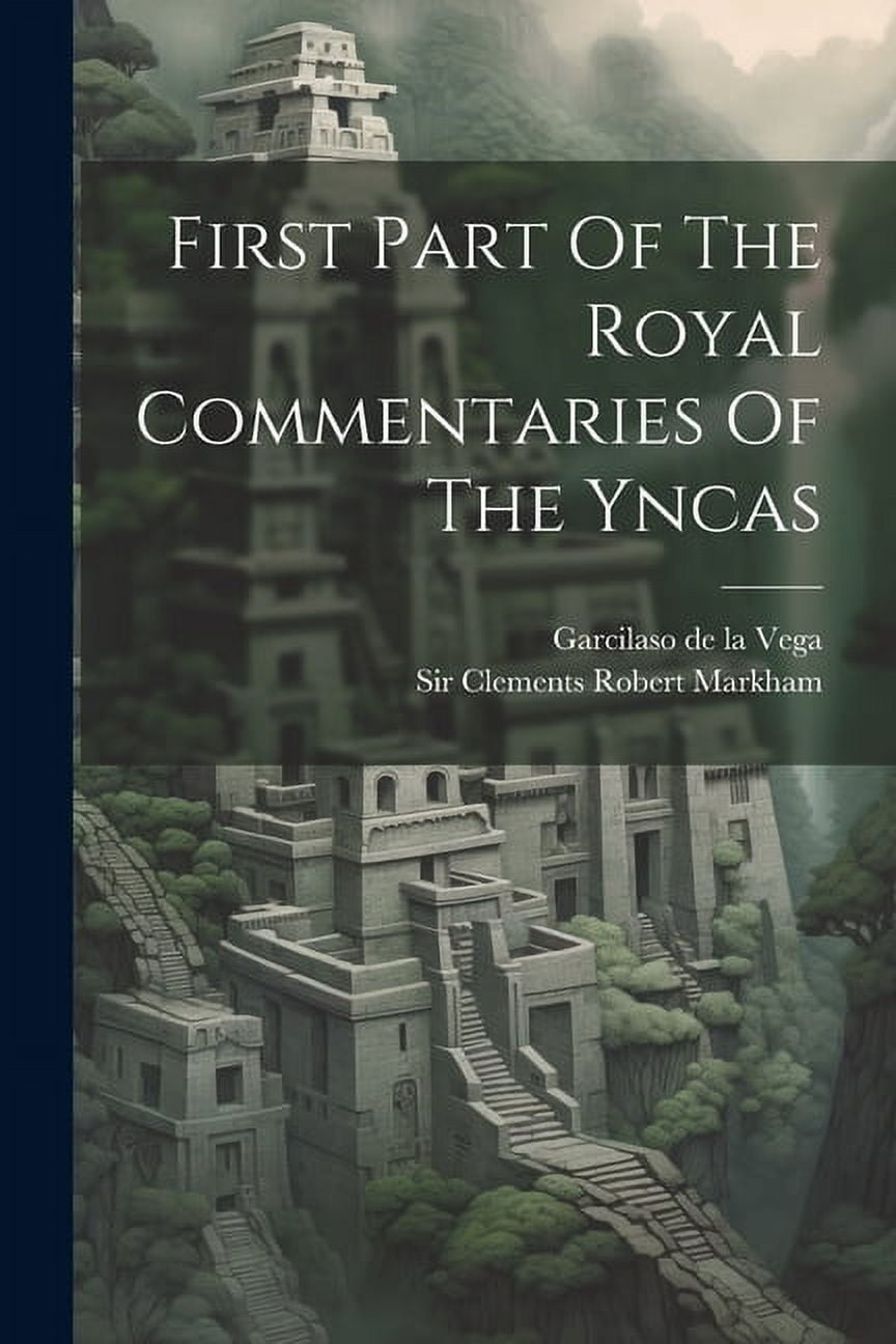 First Part Of The Royal Commentaries Of The Yncas (Paperback)