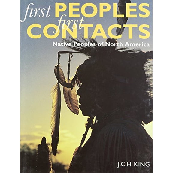 Pre-Owned First Peoples, First Contacts: Native Peoples of North America Hardcover J. C. H. King