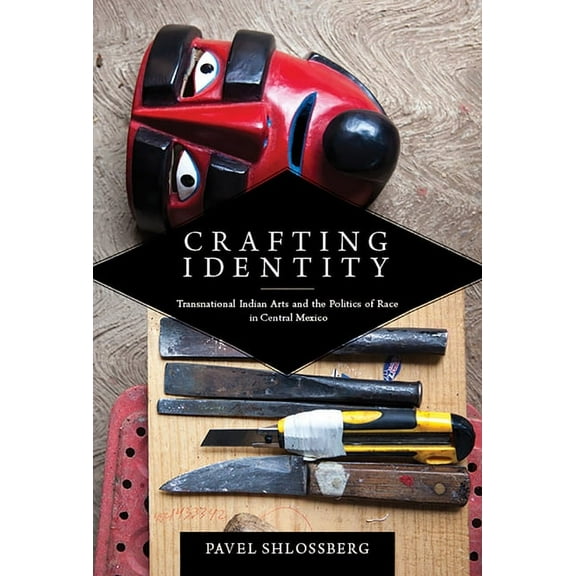 First Peoples: New Directions in Indigenous Studies: Crafting Identity : Transnational Indian Arts and the Politics of Race in Central Mexico (Hardcover)
