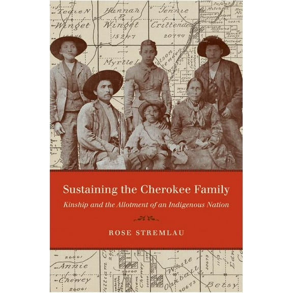 First Peoples: New Directions in Indigen Sustaining the Cherokee Family: Kinship and the Allotment of an Indigenous Nation, (Paperback)