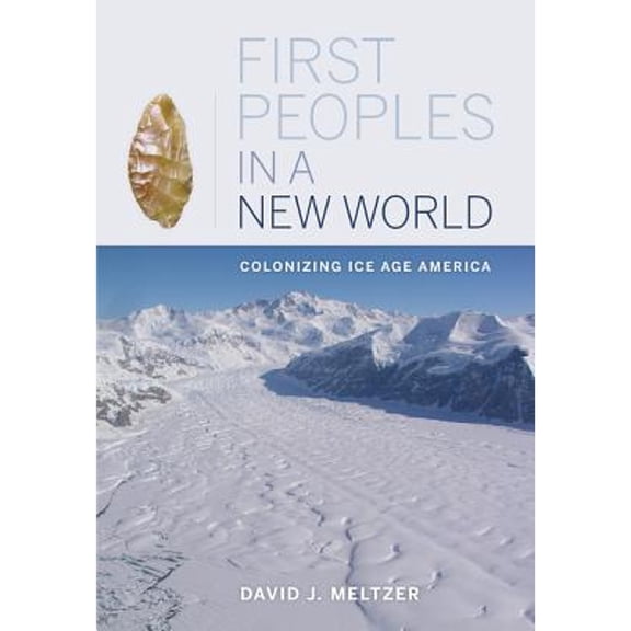 Pre-Owned First Peoples in a New World: Colonizing Ice Age America (Paperback) 0520267990 9780520267992
