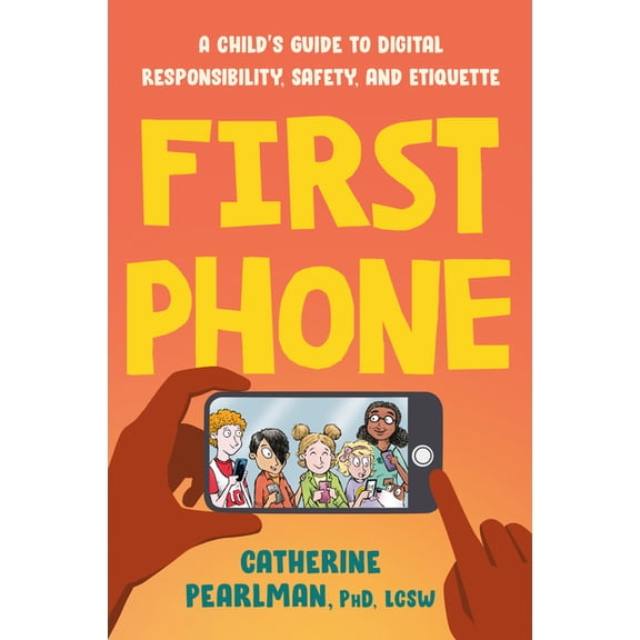 First Phone: A Child's Guide to Digital Responsibility, Safety, and Etiquette, (Paperback)