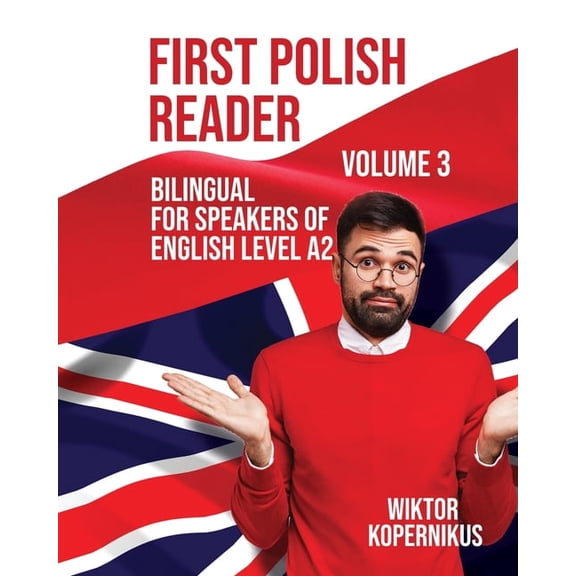 Graded Polish Readers First Polish Reader Volume 3: Bilingual for Speakers of English Level A2, Book 3, (Paperback)
