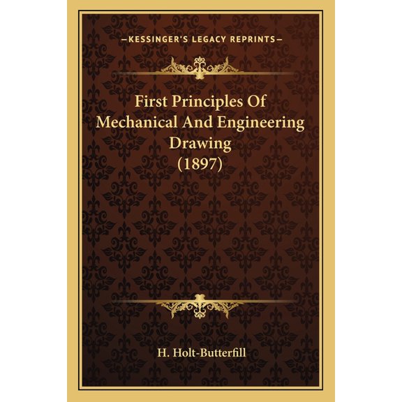 First Principles Of Mechanical And Engineering Drawing (1897) (Paperback)