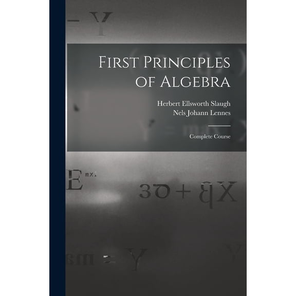 First Principles of Algebra: Complete Course, (Paperback)