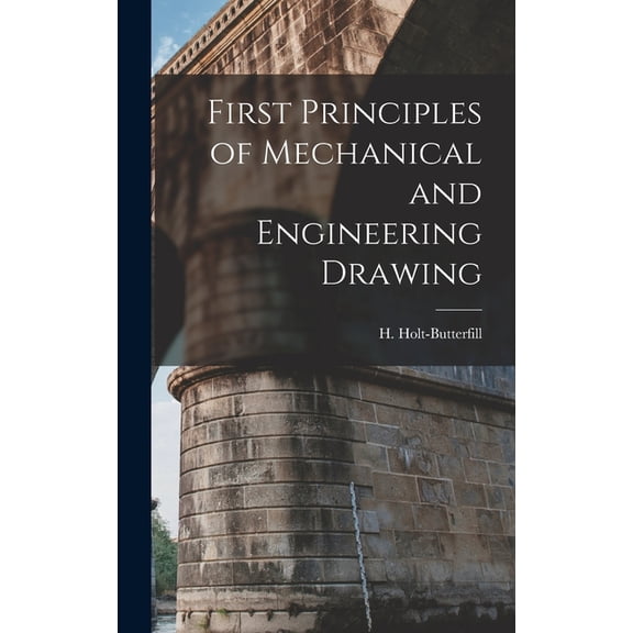First Principles of Mechanical and Engineering Drawing, (Hardcover)