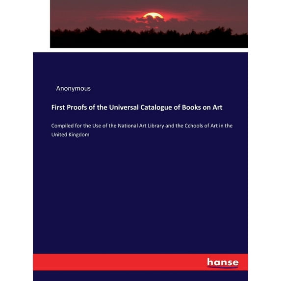 First Proofs of the Universal Catalogue of Books on Art: Compiled for the Use of the National Art Library and the Cchool, (Paperback)